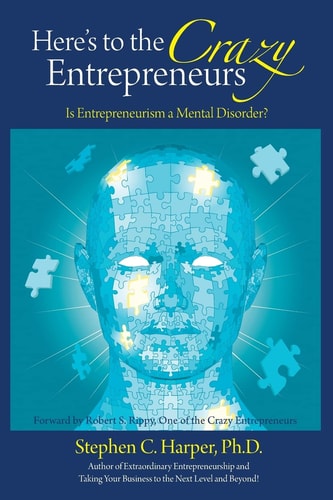 Here's to the Crazy Entrepreneurs Is Entrepreneurism a Mental Disorder?