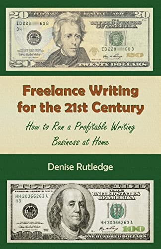 Freelance Writing for the 21st Century How to Run a Profitable Writing Business at Home