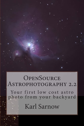 OpenSource Astrophotography 2. 2 Your First Low Cost Astro Photo from Your Backyard