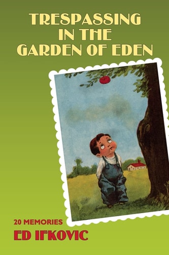 Trespassing in the Garden of Eden 20 Memories
