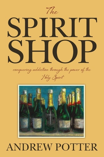 The Spirit Shop Conquering Addiction Through the Power of the Holy Spirit