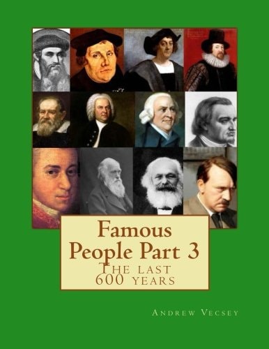 Famous People Part 3 The Last 600 Years
