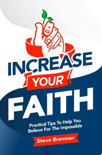 Increase Your Faith Practical Tips To Help You Believe For The Impossible