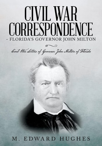 Civil War Correspondence of Florida's Governor John Milton (Florida in the Civil War 1861-1865)