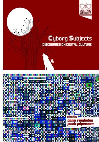 Cyborg Subjects Discourses on Digital Culture