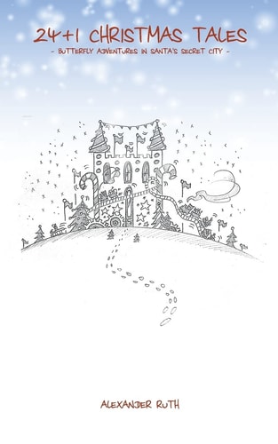 24 + 1 Christmas Tales Butterfly Adventures in Santa's Secret City