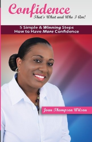 Confidence - That's What and Who I Am! 5 Simple and Winning Steps to More Confidence