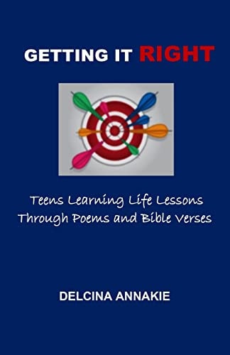 Getting It Right Teens Learning Life Lessons Through Poems and Bible Verses