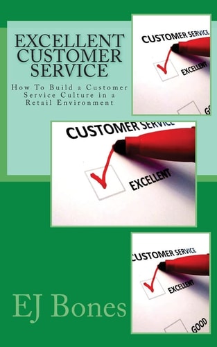 Excellent Customer Service How to Build a Customer Service Culture in a Retail Environment