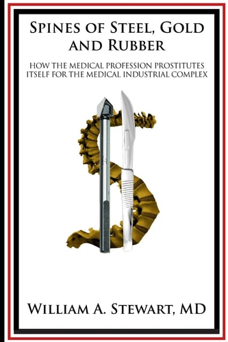 Spines of Steel, Gold and Rubber How the Medical Profession Prostitutes Itself to the Medical Industrial Complex