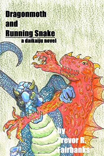 Dragonmoth and Running Snake A Daikaiju Novel