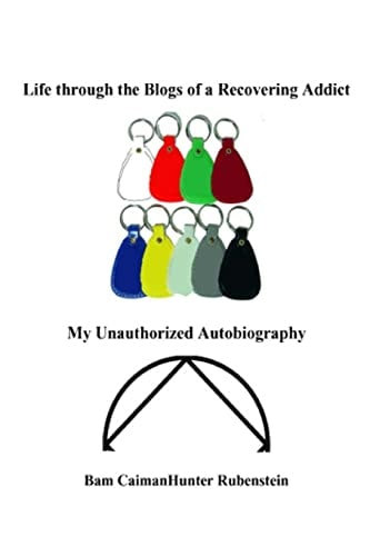 Life Through the Blogs of a Recovering Addict My Unauthorized Autobiography