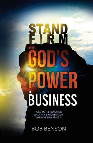 Stand Firm With God's Power in Business Hold to His Teaching - Walk in His Protection - Live in His Blessings