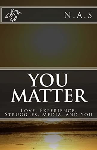 You Matter Love, Experience, Struggles, Media, and You