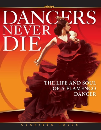 Dancers Never Die The Life and Soul of a Flamenco Dancer