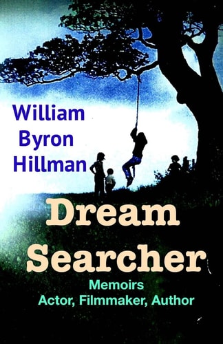 Dream Searcher Memoirs Actor, Filmmaker, Author William Byron Hillman
