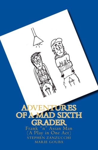 Adventures of a Mad Sixth Grader Frank "n" Asian Man (The Play)