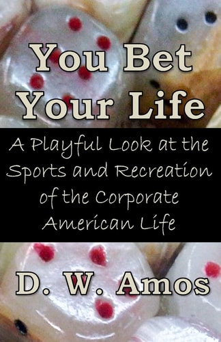 You Bet Your Life A Playful Look at the Sports and Recreation of the Corporate American Life