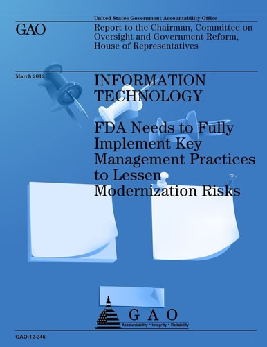 Information Technology FDA Needs to Fully Implement Key Management Practices to Lessen Modernization Risks