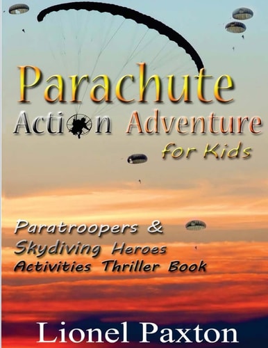 Parachute Action Adventure for Kids Paratroopers and Skydiving Heroes with Thrilling Parachute Pictures and Activities Book for Kids!