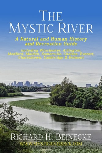 The Mystic River A Natural and Human History and Recreation Guide Including Winchester, Arlington, Cambridge, Medford, Malden, Somerville, Charlestown & Chelsea