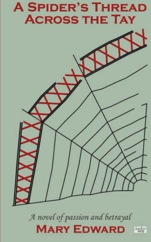 A Spider's Thread Across the Tay A Novel of Passion and Betrayal