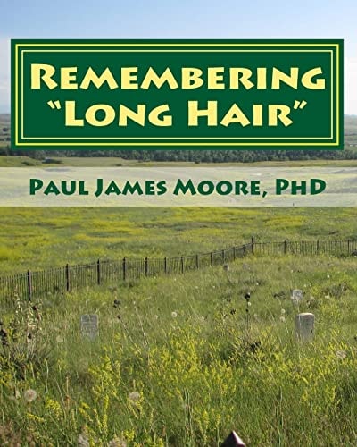 Remembering Long Hair Contextualizing Custer's Last Stand in Historical and Geographical Realities