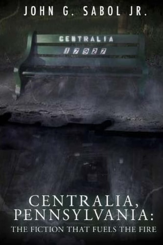 Centralia, Pennsylvania The Fiction That Fuels the Fire