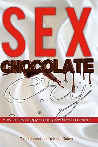Sex Chocolate Cry How to Stay Happy During Your Menstrual Cycle