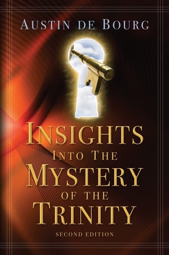 Insights Into the Mystery of the Trinity Second Edition