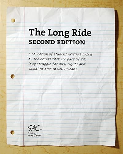 The Long Ride, Second Edition A Collection of Student Writings Based on the Events that are Part of the Long Struggle for Civil Rights and Social Justice in New Orleans