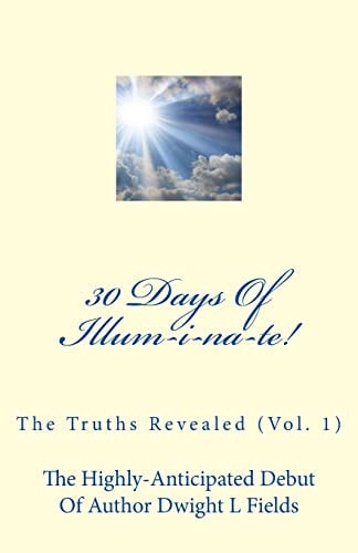 30 Days Of Illum-i-na-te! The Truths Revealed (Vol. 1)
