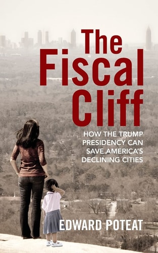 The Fiscal Cliff How the Trump Presidency Can Save America's Declining Cities