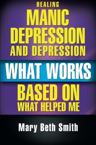 Healing Manic Depression and Depression What Works Based on What Helped Me