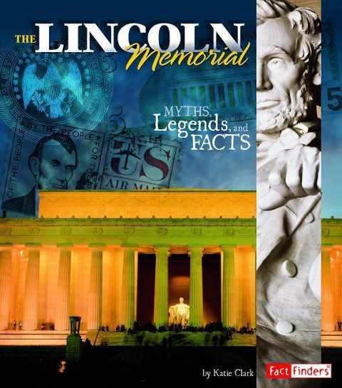 The Lincoln Memorial: Myths, Legends, and Facts
