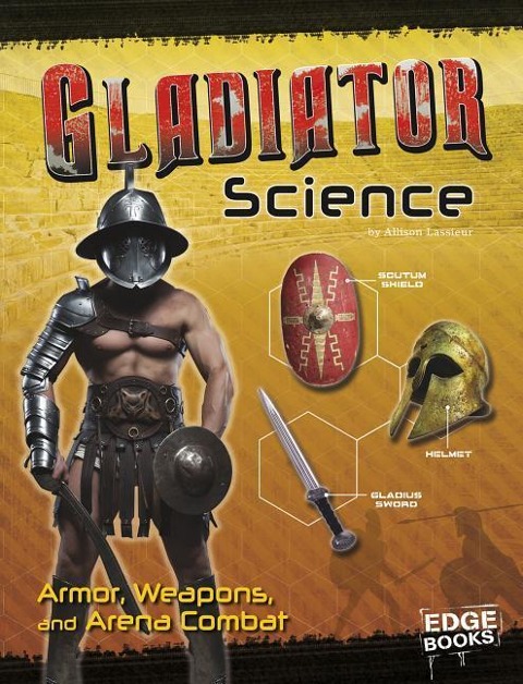 Gladiator Science: Armor, Weapons, and Arena Combat
