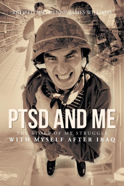 Ptsd and Me: The Story of My Struggle with Myself After Iraq