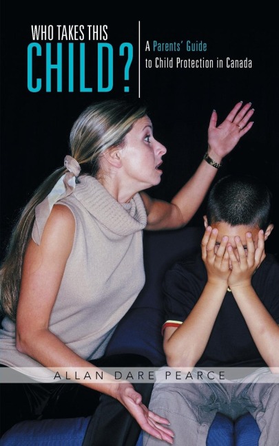 Who Takes This Child?: A Parents Guide to Child Protection in Canada