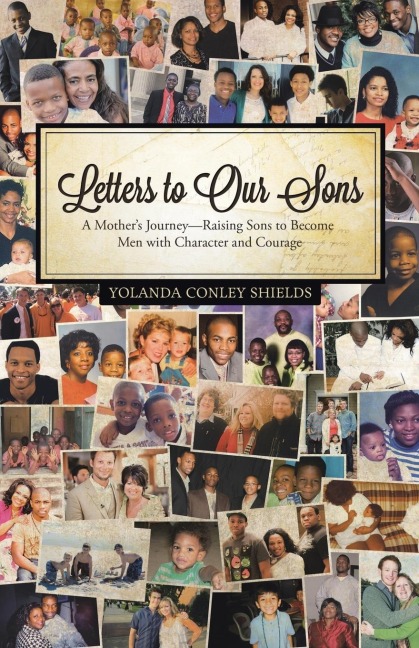 Letters to Our Sons: A Mothers Journey-Raising Sons to Become Men with Character and Courage
