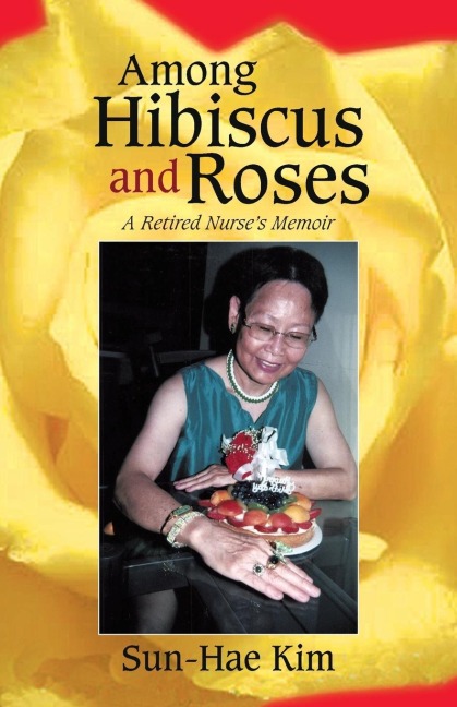 Among Hibiscus and Roses: A Retired Nurses Memoir