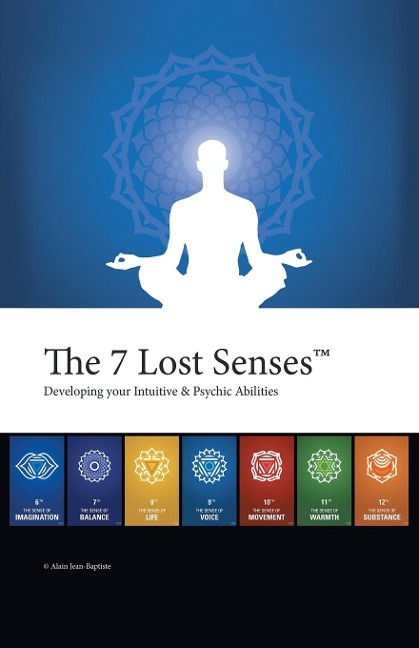 The 7 Lost Senses: Developing Your Intuitive and Psychic Abilities