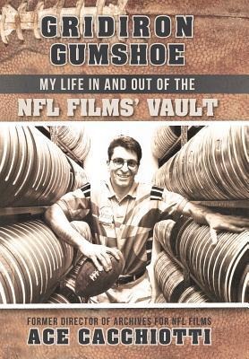 Gridiron Gumshoe: My Life in and Out of the NFL Films Vault