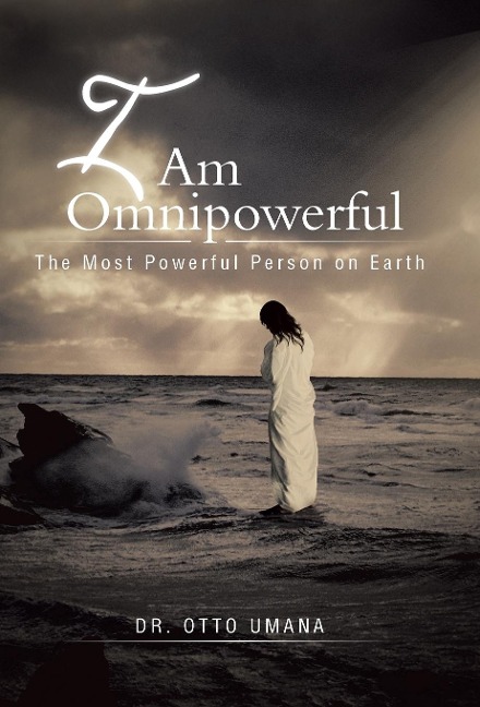 I Am Omnipowerful: The Most Powerful Person on Earth