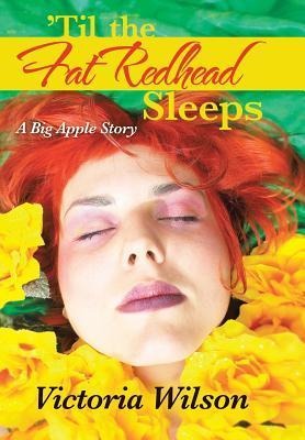 Til the Fat Redhead Sleeps: A Big Apple Story