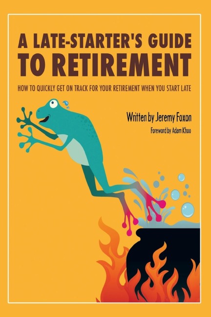 A Late-Starters Guide to Retirement: How to Quickly Get on Track for Your Retirement When You Start Late