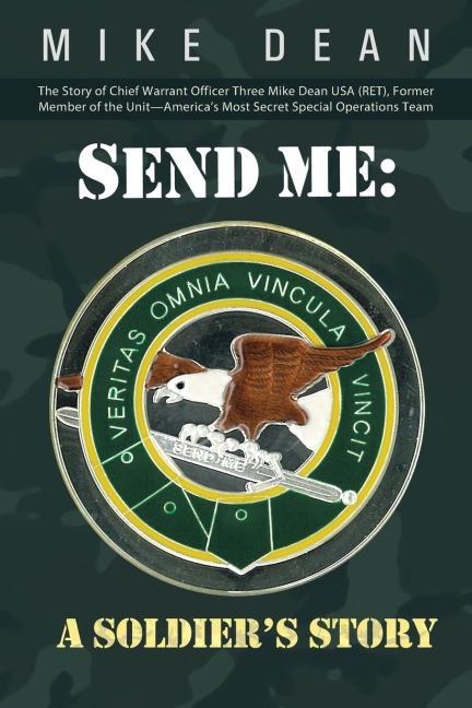 Send Me: A Soldiers Story: The Story of Chief Warrant Officer Three Mike Dean USA (Ret), Former Member of the Activity-America