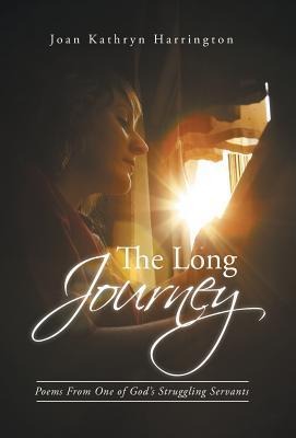 The Long Journey: Poems from One of Gods Struggling Servants