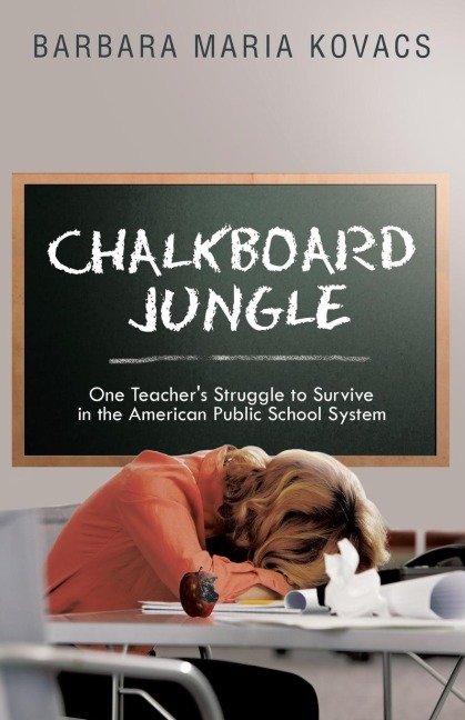 Chalkboard Jungle: One Teachers Struggle to Survive in the American Public School System