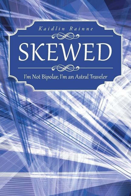 Skewed: Im Not Bipolar, Im an Astral Traveler