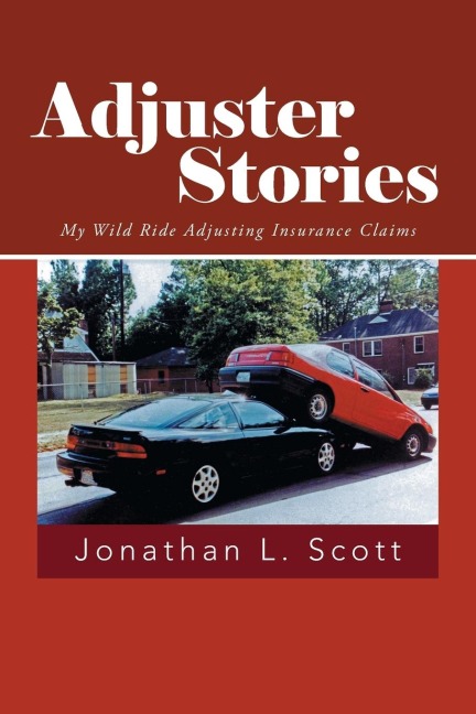 Adjuster Stories: My Wild Ride Adjusting Insurance Claims
